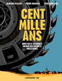 Bandes Dessinees - Cent Mille Ans. Bure Ou Le Scandale Enfoui Des Dechets Nucleaires