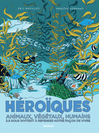 HEROIQUES - ANIMAUX, VEGETAUX, HUMAINS ILS NOUS INVITENT A REPENSER NOTRE FACON DE VIVRE