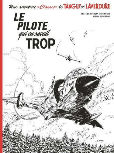 Tanguy Classic T4 Une Aventure Classic De Tanguy & Laverdure  - Tome 4 - Le Pilote Qui En Savait Tro