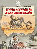 Les Memoires D'Un Motard - Tome 01 - L'Histoire Du P'Tit Mec Qui Voulait Une Grosse Moto