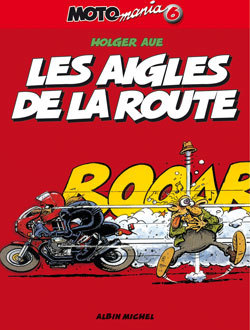 Motomania - Tome 06 - Les Aigles De La Route