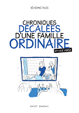 CHRONIQUE DECALEES D'UNE FAMILLE ORDINAIRE (ET VICE VERSA)