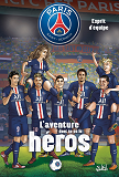 Paris Saint-Germain - L'Aventure Dont Tu Es Le Heros T02 - Esprit D'Equipe