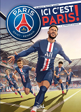 Paris Saint-Germain - Ici C'Est Paris T01 - Au Coeur De La Passion