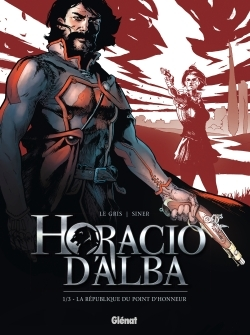 Horacio D'Alba - Tome 01 Ne - La Republique Du Point D'Honneur