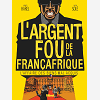 L'Argent Fou De La Francafrique - L'Affaire Des Biens Mal-Acquis