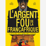 L'Argent Fou De La Francafrique - L'Affaire Des Biens Mal-Acquis