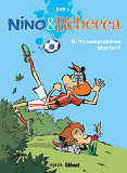 Nino Et Rebecca - Tome 08 - Tu Comprendras Plus Tard