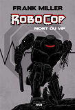 Robocop : Mort Ou Vif, L'Integrale - Edition Hardcore (Declan Shalvey)