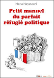 Petit Manuel Du Parfait Refugie Politique