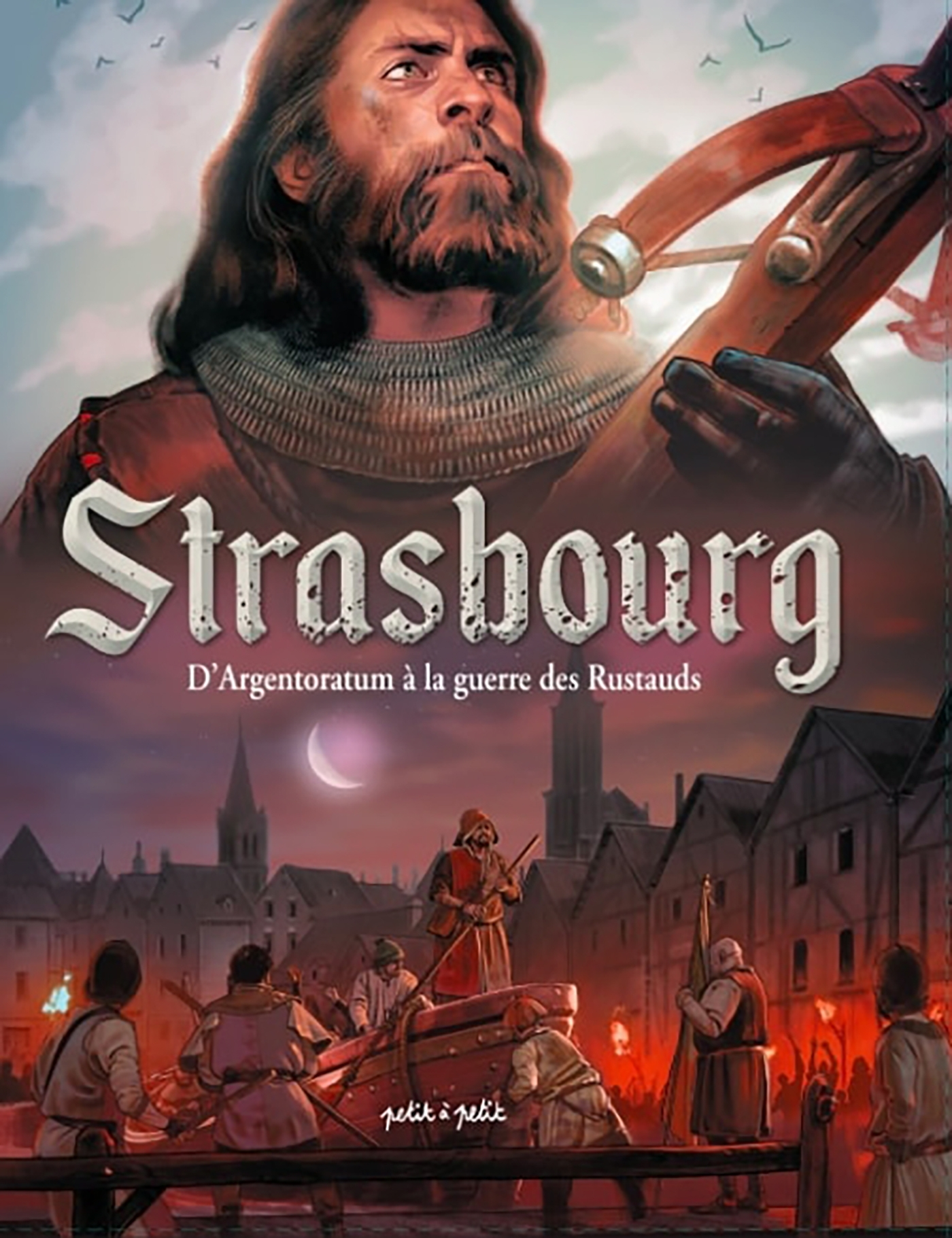Strasbourg En Bd - Tome 1 - D'Argentoratum A La Guerre Des Rustauds