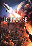 Toulouse En Bd - Tome 2 - Des Guerres De Religion A La Cite De L'Espace