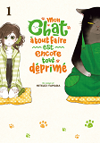 MON CHAT A TOUT FAIRE EST ENCORE TOUT DEPRIME - TOME 1 - LIVRE (MANGA