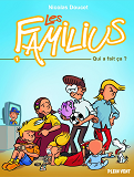 LES FAMILIUS, QUI A FAIT CA ? - TOME 1