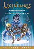Les Legendaires - Aventures T07 - World Without : Artemus Le Legendaire