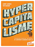 Hypercapitalisme - L'Economie Moderne, Ses Valeurs Et Comment Changer