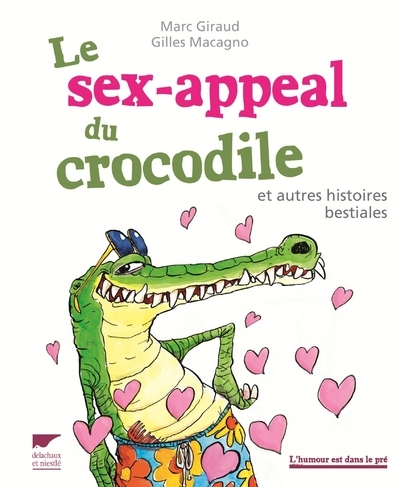 Le Sex-Appeal Du Crocodile. Et Autres Histoires Bestiales