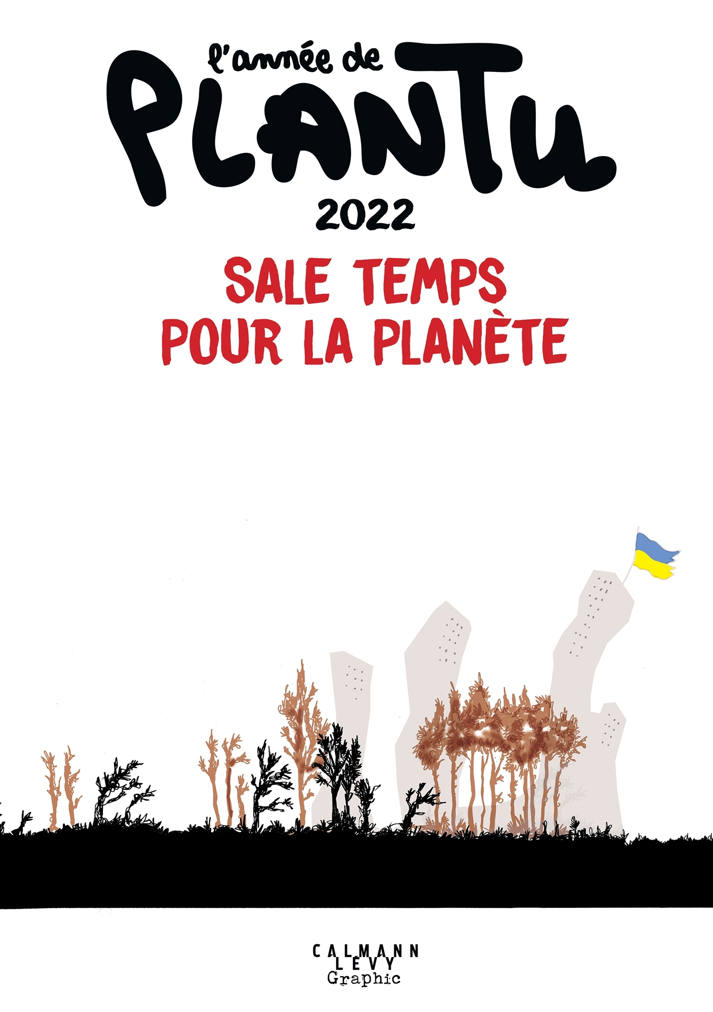 L'ANNEE DE PLANTU - SALE TEMPS POUR LA PLANETE - L'ANNEE DE PLANTU 2022 - SALE TEMPS POUR LA PLANETE