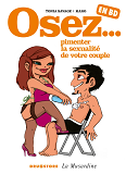 Osez... En Bd - Tome 04 - Pimenter La Sexualite De Votre Couple
