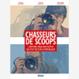 Chasseurs De Scoops - L'Histoire Vraie Des Photos Qui Ont Secoue La Republique