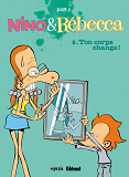 Nino Et Rebecca - Tome 05 - Ton Corps Change