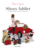 Shoes Addict. Chronique Familiale D'Une Accro De La Chaussure