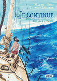... JE CONTINUE - UN RECIT LIBREMENT INSPIRE DE LA VIE DE BERNARD MOITESSIER