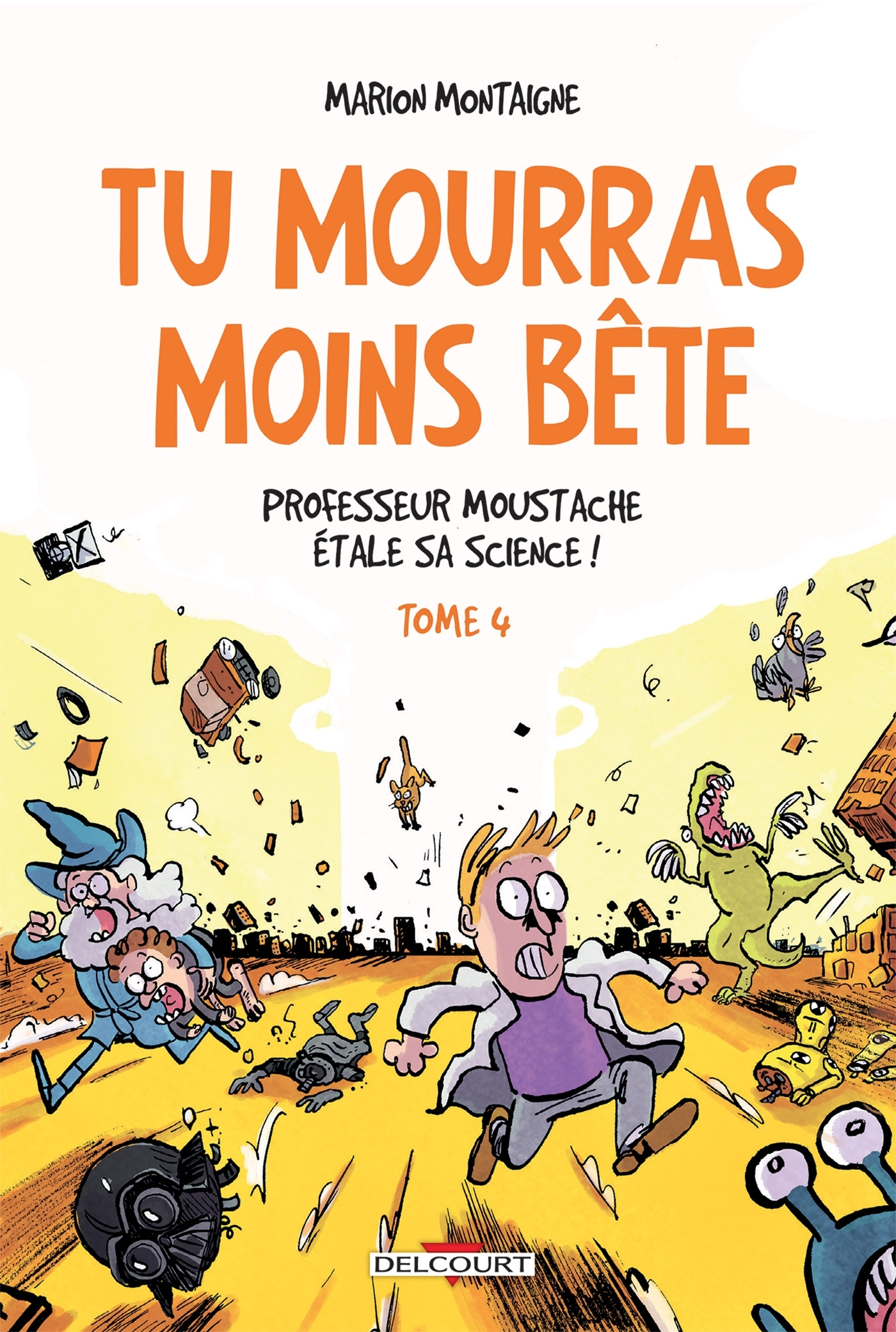 Tu Mourras Moins Bete T04 - Professeur Moustache Etale Sa Science !