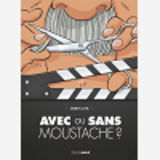 Avec Ou Sans Moustache ? - Histoire Complete