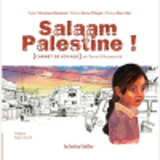 Salaam Palestine - Carnet De Voyage En Terre D'Humanite