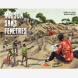 Maison Sans Fenetres - Enfances Meurtries En Centrafrique