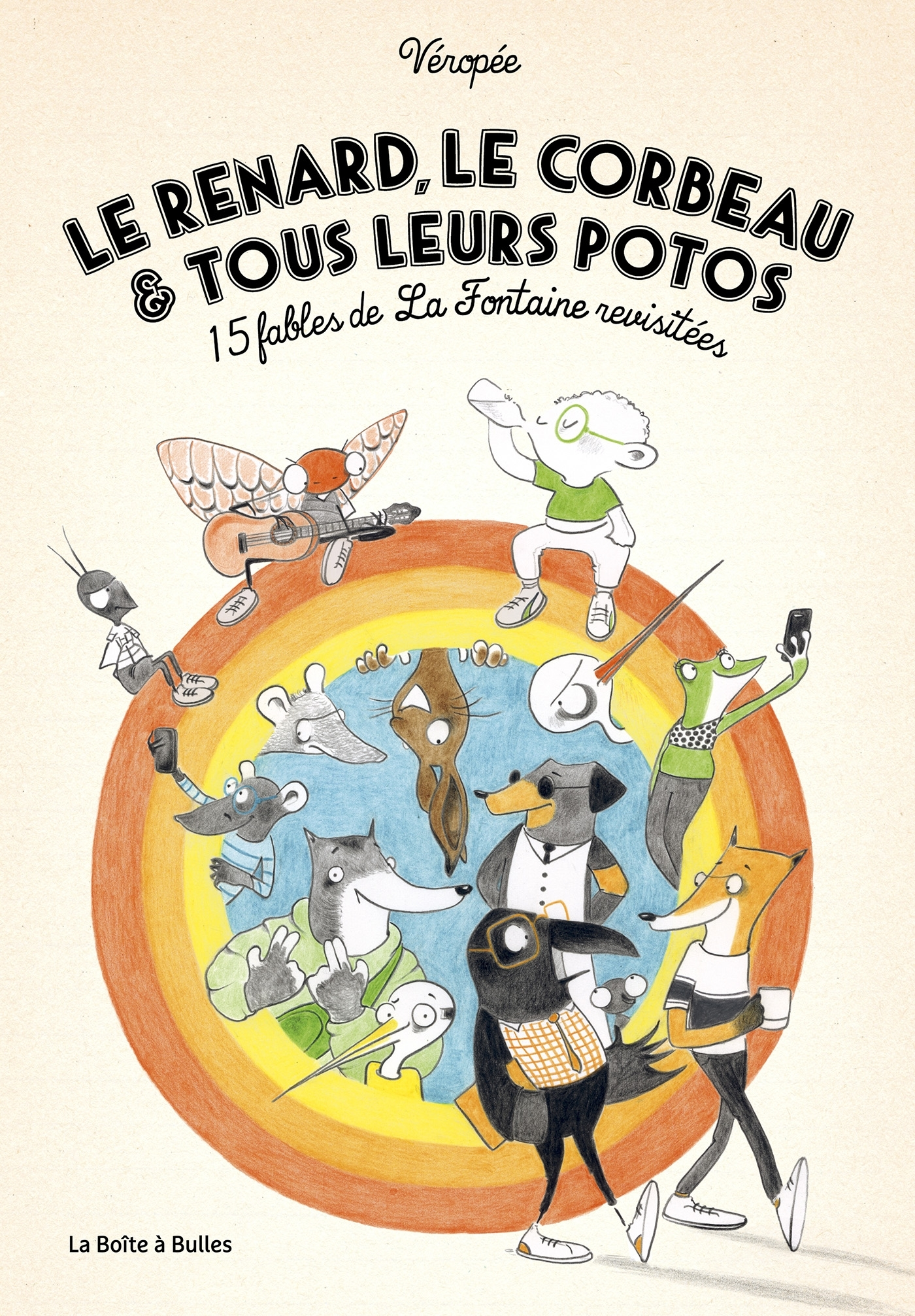 LE RENARD, LE CORBEAU ET TOUS LEURS POTOS - 15 FABLES DE LA FONTAINE REVISITEES
