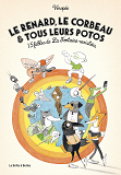 LE RENARD, LE CORBEAU ET TOUS LEURS POTOS - 15 FABLES DE LA FONTAINE REVISITEES
