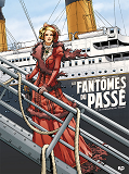 Les Fantomes Du Passe T1 - Le Condamne Du Titanic