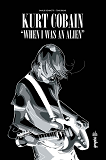 Kurt Cobain : When I Was An Alien - Tome 0