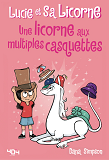 Lucie Et Sa Licorne - Tome 7 Une Licorne Aux Multiples Casquettes - Vol07