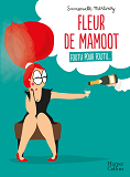 Fleur De Mamoot : Foutu Pour Foutu... - "L'Anti-Guide De La Femme Parfaite En Bd" Terrafemina