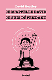 JE M'APPELLE DAVID, JE SUIS DEPENDANT