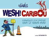 Wesh Caribou - Chroniques D'Un Immigre Dans Le Grand Nord